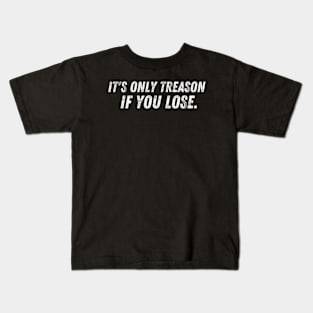 George Washington It's Only Treason If You Lose 4th Of July Kids T-Shirt